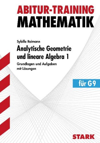- Analytische Geometrie und lineare Algebra 1 für G9 Grundlagen und Aufgaben mit Lösungen. Abitur-Training Mathematik