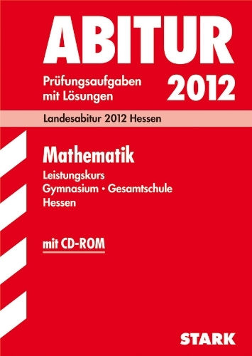 - Abitur-Prüfungsaufgaben Hessen; Mathematik Leistungskurs 2012 mit CD-ROM; Landesabitur 2012 Hessen. Jahrgänge 2007-2011 Prüfungsaufgaben mit Lösungen