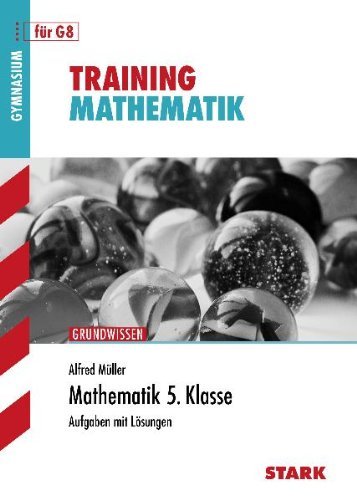 - Training Mathematik Unterstufe: Mathematik 5. Klasse für G8. Aufgaben mit Lösungen. Training Grundwissen Mathematik