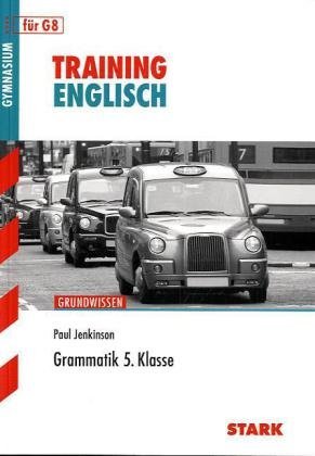  - Training Englisch Unterstufe: Englisch Grammatik 5. Klasse, für G8. Training Grundwissen Englisch: Grundwissen für G8