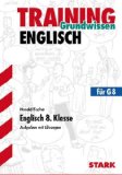  - Training Englisch Unterstufe: Englisch 7. Klasse für G8. Aufgaben mit Lösungen. Training Grundwissen Englisch: Grundlagen und Aufgaben mit Lösungen
