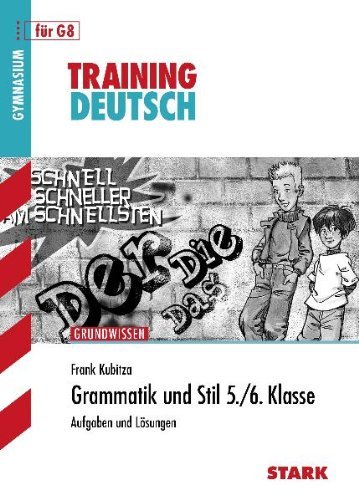 - Training Deutsch Unterstufe: Grammatik und Stil 5. / 6. Klasse. Für G8. Aufgaben und Lösungen. Training Grundwissen Deutsch. Auflagen für Bayern und Baden-Württemberg