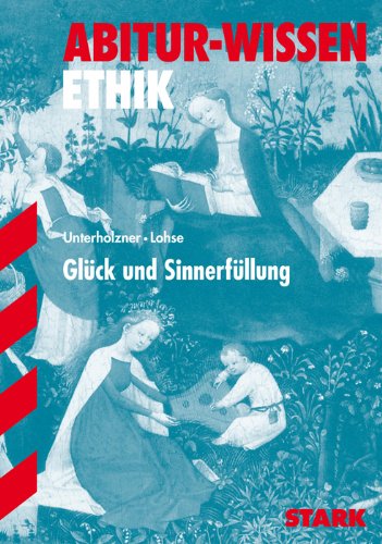 - Abitur-Wissen Ethik / Glück und Sinnerfüllung