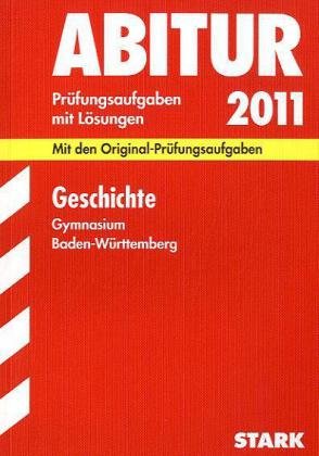 - Abitur-Prüfungsaufgaben Gymnasium Baden-Württemberg. Mit Lösungen: Geschichte 2011. Mit den Original-Prüfungsaufgaben. Jahrgänge 2006-2010. ... 2004 - 2010 mit Lösungen