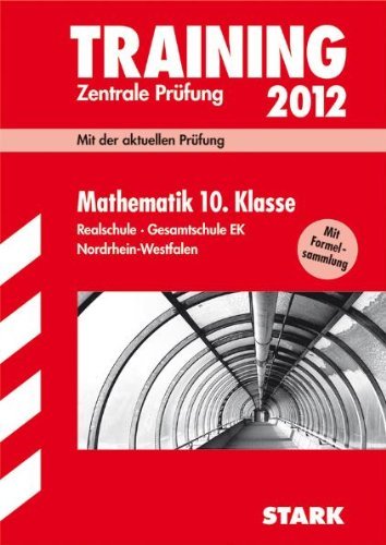  - Training Abschlussprüfung Realschule Nordrhein-Westfalen; Mathematik 10. Klasse 2012 mit Formelsammlung; Mit der aktuellen Prüfung. Zentrale Prüfung; Realschule-Gesamtschule EK.