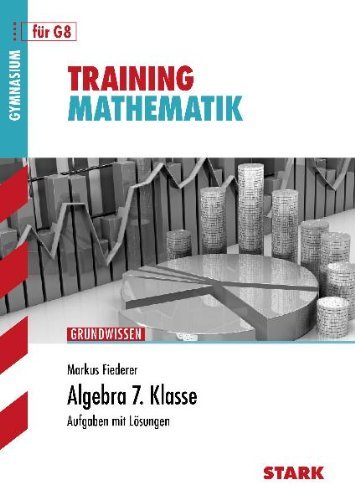 - Training Mathematik Unterstufe; Grundwissen; Algebra 7. Klasse für G8; Aufgaben mit Lösungen