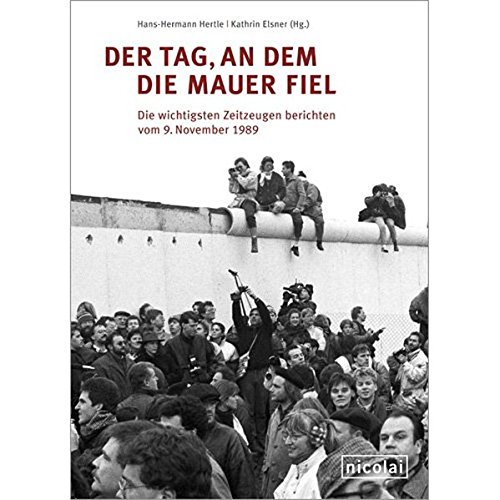  - Der Tag, an dem die Mauer fiel: Die wichtigsten Zeitzeugen berichten vom 9. November 1989