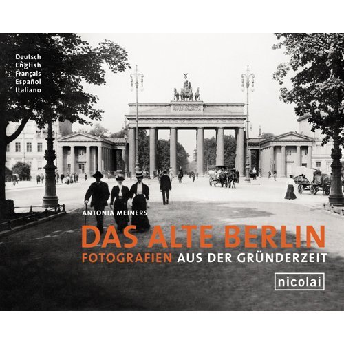 - Das alte Berlin: Fotografien aus der Gründerzeit