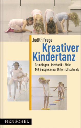  - Kreativer Kindertanz: Grundlagen, Methodik, Ziele. Mit Beispielen einer Unterrichtsstunde