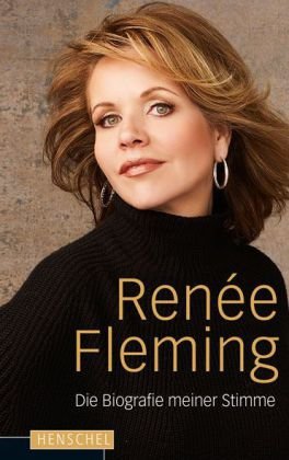  - Renée Fleming: Die Biographie meiner Stimme