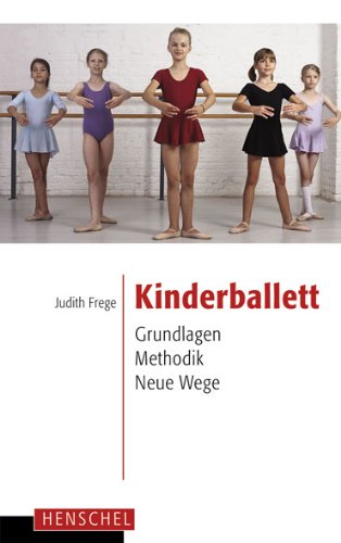 - Kinderballett: Grundlagen - Methodik - Neue Wege