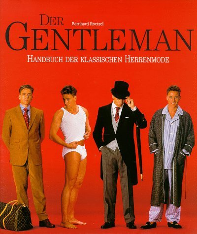 Roetzel , Bernhard - Der Gentleman. Handbuch der klassischen Herrenmode