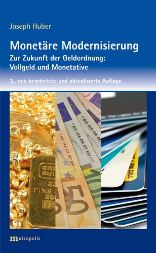 - Monetäre Modernisierung: Zur Zukunft der Geldordnung: Vollgeld und Monetative