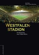  - Westfalenstadion. Geschichte einer Fußball-Bühne