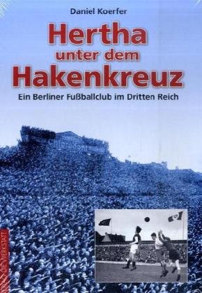  - Hertha unter dem Hakenkreuz - Ein Berliner Fußballclub im Dritten Reich