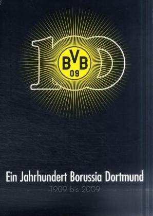  - Ein Jahrhundert Borussia Dortmund 1909-2009