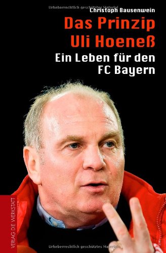 - Das Prinzip Uli Hoeneß - Ein Leben für den FC Bayern
