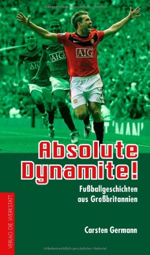  - Absolute Dynamite!: Fußballgeschichten aus Großbritannien
