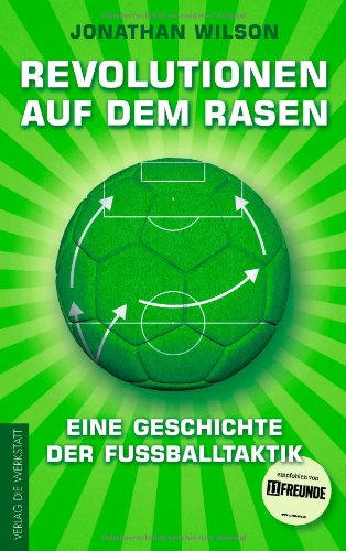 Wilson, Jonathan - Revolutionen auf dem Rasen: Eine Geschichte der Fußballtaktik