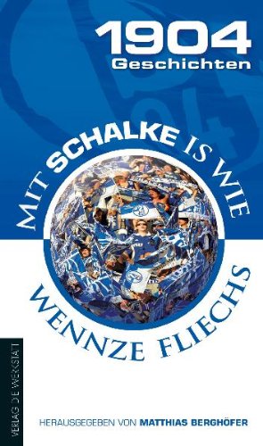  - 1904 Geschichten: Mit Schalke is wie wennze fliechs