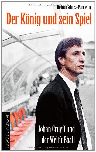 - Der König und sein Spiel: Johan Cruyff und der Weltfußball