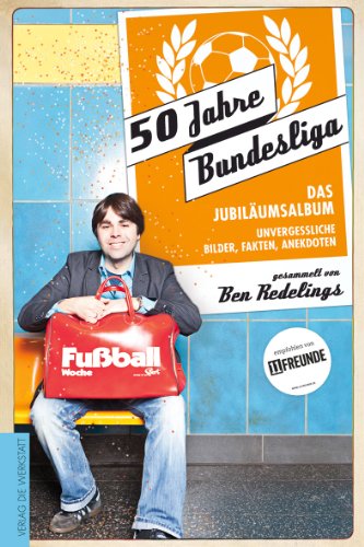  - 50 Jahre Bundesliga - Das Jubiläumsalbum: Unvergessliche Bilder, Fakten, Anekdoten