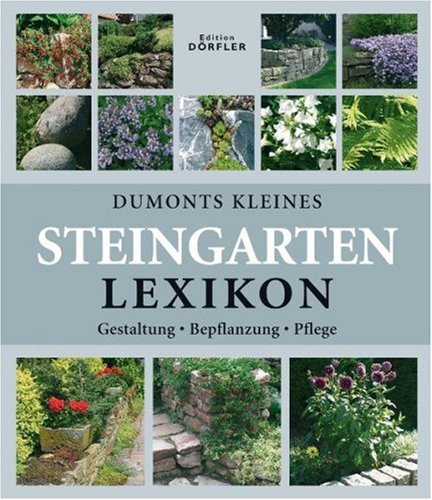 - Dumonts kleines Steingarten-Lexikon: Gestaltung, Bepflanzung, Pflege