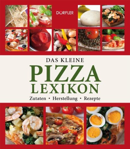- Das kleine Pizza-Lexikon: Zutaten, Herstellung, Rezepte