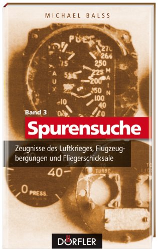 - Spurensuche 03: Zeugnisse des Luftkrieges, Flugzeugbergungen und Fliegerschicksale