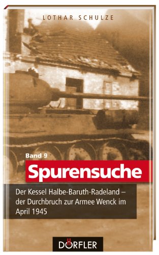  - Spurensuche 09: Der Kessel Halbe-Baruth-Radeland - der Durchbruch zur Armee Wenck im April 1945