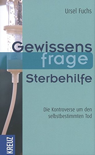  - Gewissensfrage Sterbehilfe: Die Kontroverse um den selbstbestimmten Tod