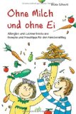  - Köstlich essen ohne Milch und Ei: Keine Probleme bei Allergie und Laktoseintoleranz; Vom Snack bis zum Fertigmenue; Mit 185 abwechslungsreichen Rezepten