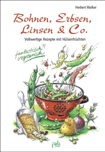 - Bohnen, Erbsen, Linsen & Co. Vollwertige Rezepte mit Hülsenfrüchten. Fantastisch vegetarisch