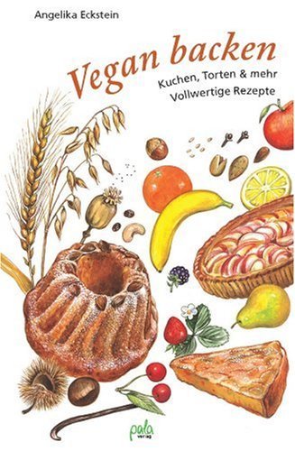  - Vegan backen: Kuchen, Torten & mehr - Vollwertige Rezepte