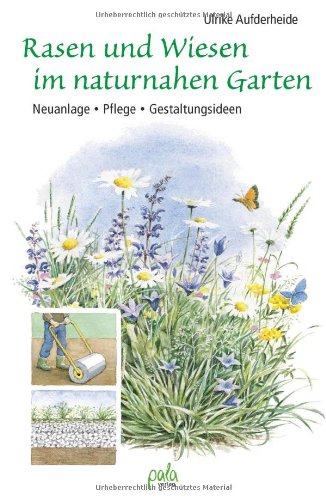  - Rasen und Wiesen im naturnahen Garten: Neuanlage - Pflege - Gestaltungsideen