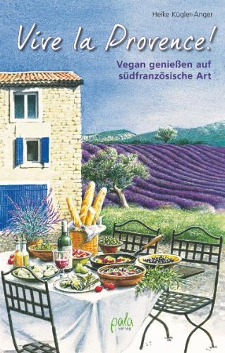 - Vive la Provence!: Vegan genießen auf südfranzösische Art
