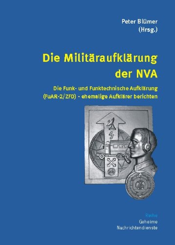  - Die Militäraufklärung der NVA: Die Funk- und Funktechnische Aufklärung (FuAR-2/ZFD) - ehemalige Aufklärer berichten
