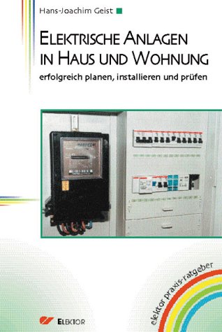  - Elektrische Anlagen in Haus und Wohnung: Erfolgreich planen, installieren und prüfen