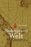  - Unser Shakespeare: Einblicke in Shakespeares fremd-verwandte Zeiten