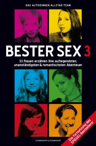  - Bester Sex 3 - 33 Frauen erzählen ihre aufregendsten, unanständigsten & romantischsten Abenteuer