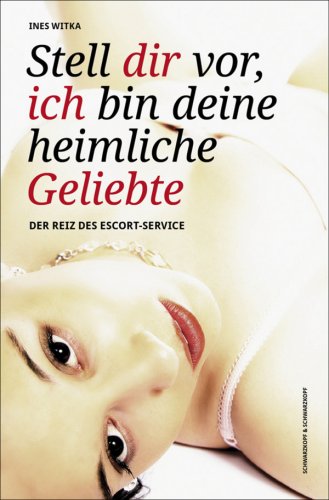 - Stell Dir vor, ich bin Deine heimliche Geliebte: Der Reiz des Escort-Service