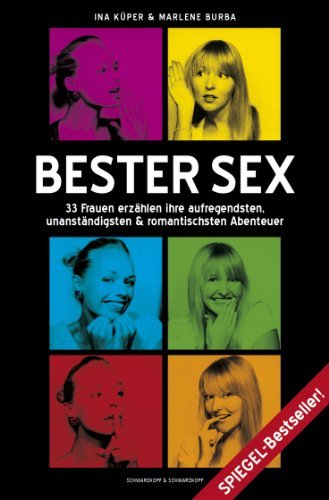 - Bester Sex - 33 Frauen erzählen ihre aufregendsten, unanständigsten und romantischsten Abenteuer