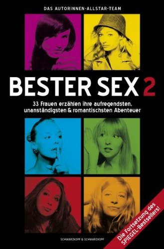  - Bester Sex 2 - 33 Frauen erzählen ihre aufregendsten, unanständigsten & romantischsten Abenteuer