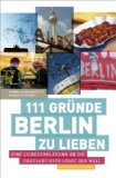 Seldeneck, Lucia Jay von / Huder, Caroline / Eidel - 111 Orte in Berlin, die man gesehen haben muss
