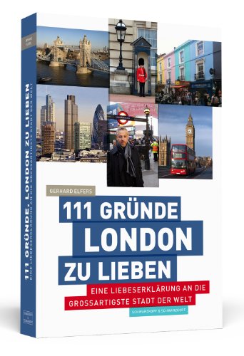  - 111 Gründe, London zu lieben: Eine Liebeserklärung an die großartigste Stadt der Welt