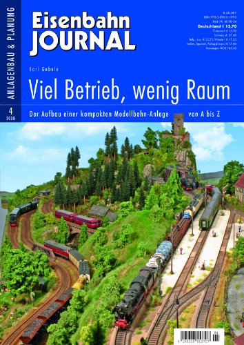 - Viel Betrieb, wenig Raum - Der Aufbau einer kompakten Modellbahn-Anlage von A-Z - Eisenbahn Journal Anlagenbau & Planung 4-2008