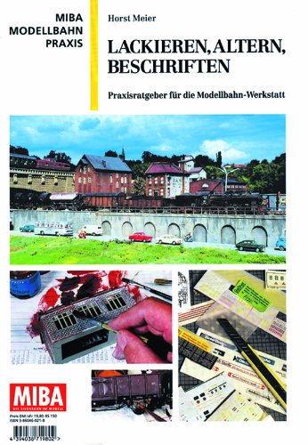 - Lackieren, Altern, Beschriften - Praxisratgeber für die Modellbahnwerkstatt - MIBA Modellbahn Praxis