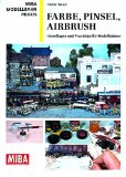  - Lackieren, Altern, Beschriften - Praxisratgeber für die Modellbahnwerkstatt - MIBA Modellbahn Praxis
