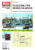  - Elektropraxis und Elektronik - Kabelverlegung, Grundlagen und Anwendungen von Halbleiter-Bauteilen, Schaltungen und Steuerungen - MIBA Modellbahn Praxis