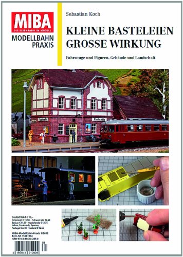  - Kleine Basteleien, große Wirkung - Fahrzeuge und Figuren, Gebäude und Landschaft - MIBA Modellbahn Praxis